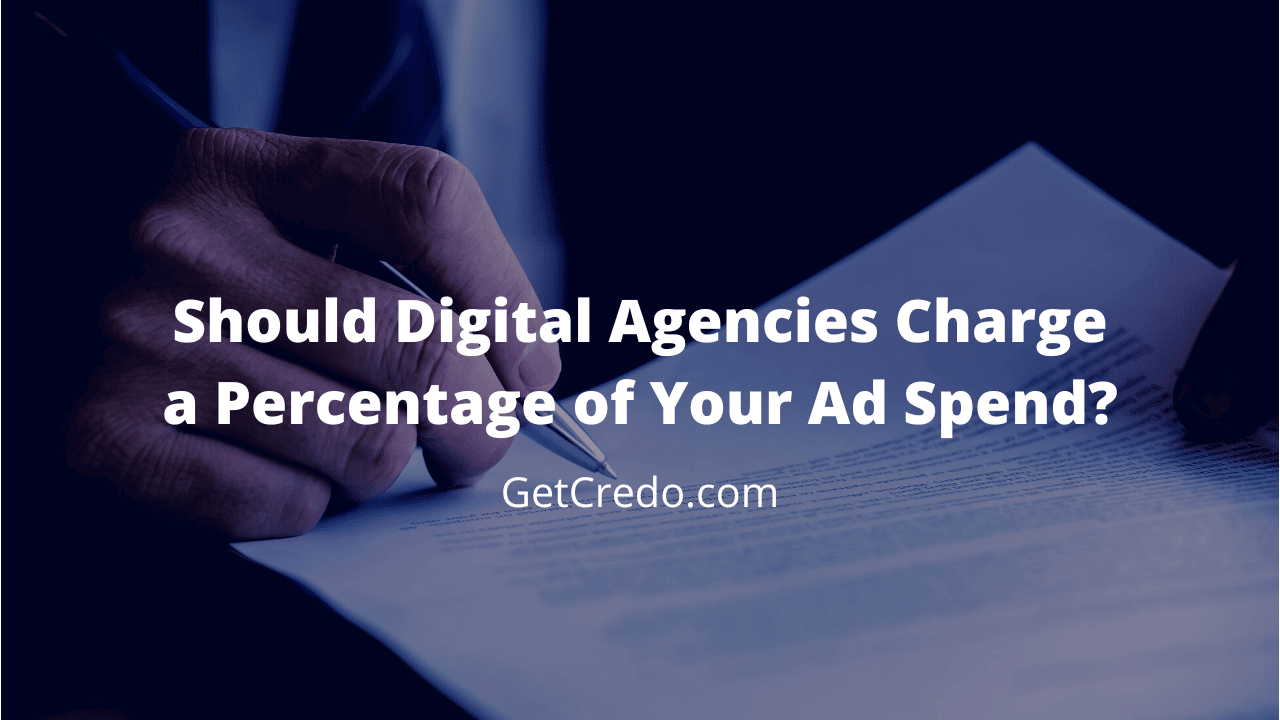 Should Digital Agencies Charge A Percentage Of Your Ad Spend Credo