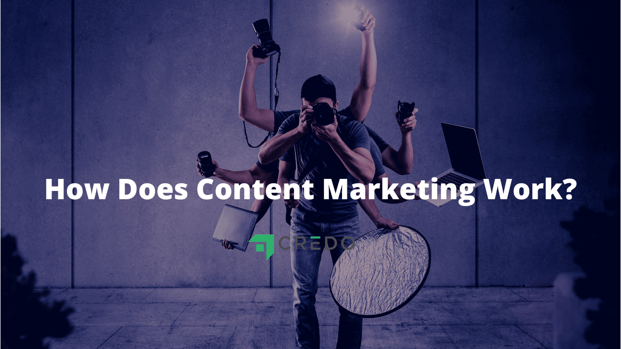 how-does-content-marketing-work-getcredo