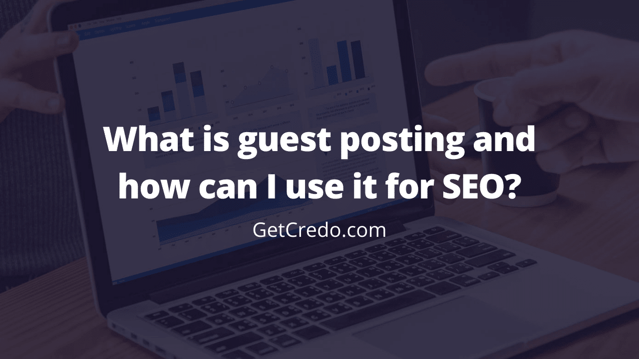 What is Guest Posting and How Can I Use it For SEO?