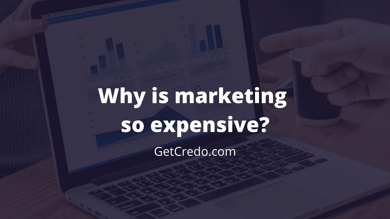 Why is marketing so expensive? Credo