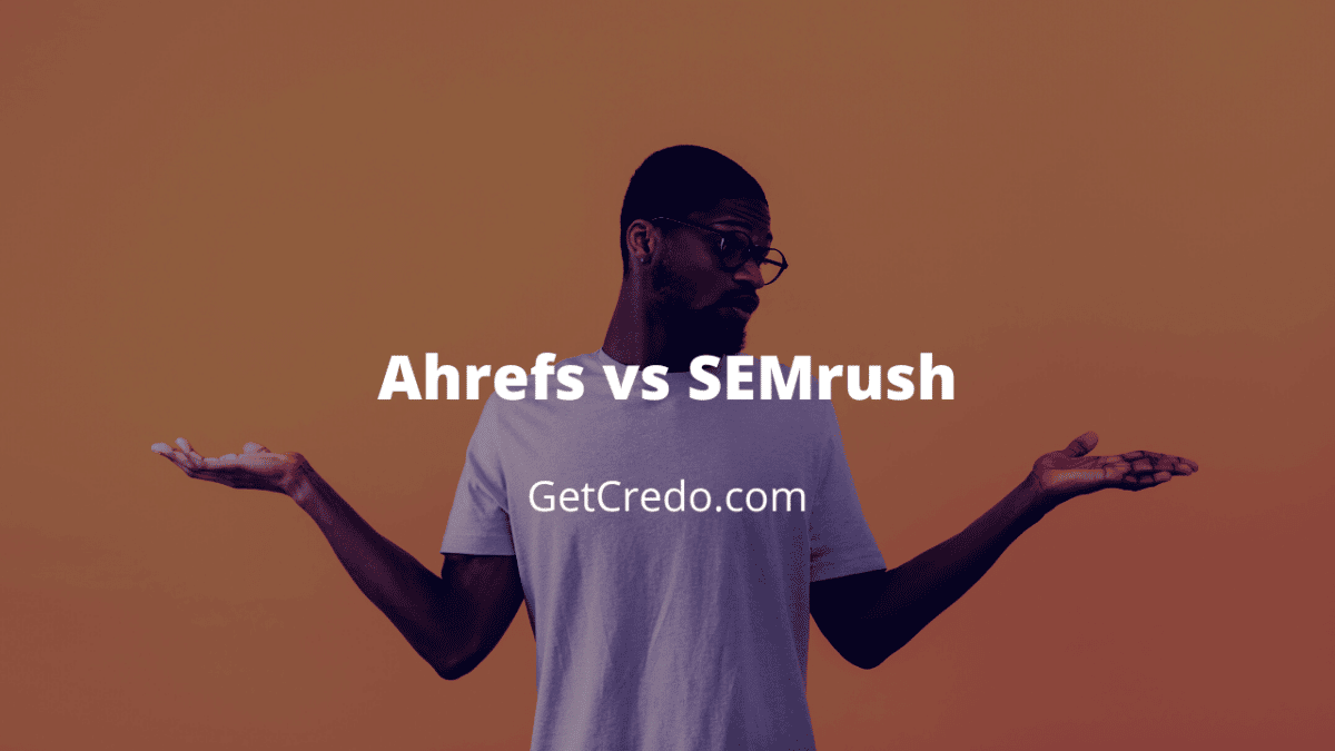 Ahrefs VS SEMrush | GetCredo
