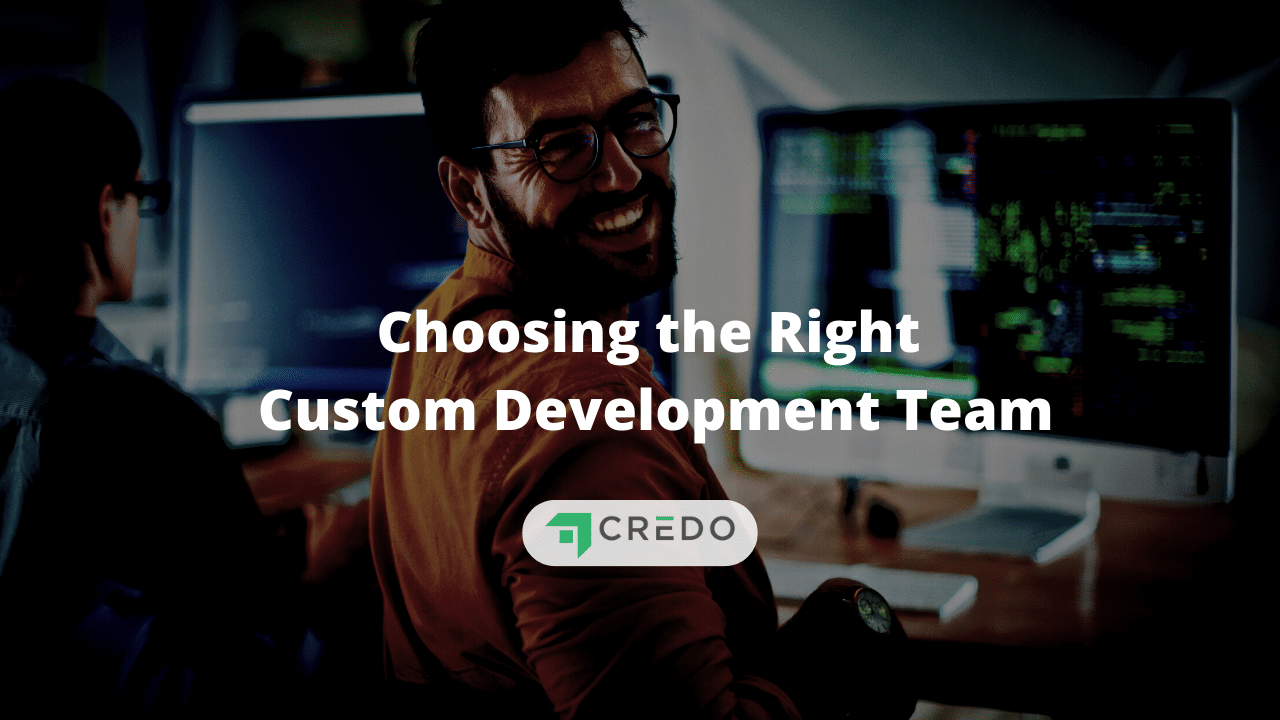 Choosing The Right Custom Development Team | Credo
